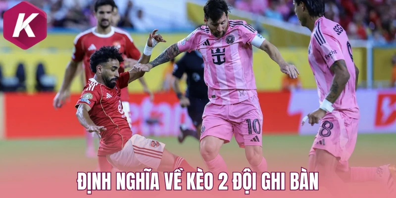 Định nghĩa về kèo 2 đội ghi bàn