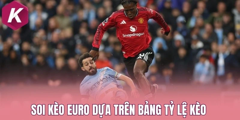 Soi kèo Euro dựa trên bảng tỷ lệ kèo