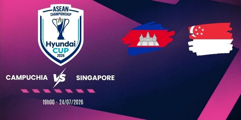 Soi kèo Campuchia vs Singapore - Vòng bảng AFF Cup 19h00 ngày 24/07/2026