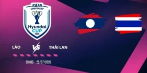 Soi kèo Lào vs Thái Lan  - Vòng bảng AFF Cup 20h00 ngày 25/07/2026