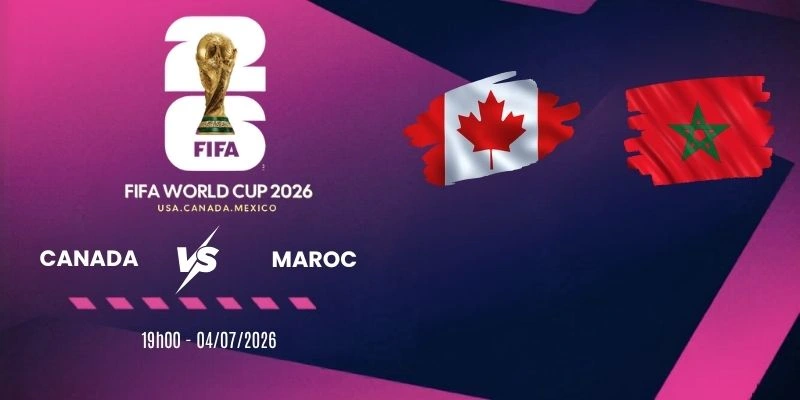 Tỷ lệ kèo Canada và Maroc - Vòng 16 đội World Cup 19h00 ngày 04/07/2026