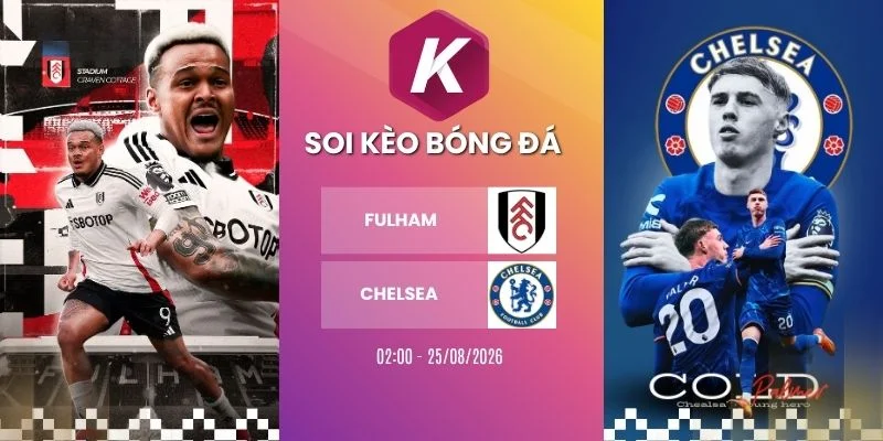 Soi kèo Fulham vs Chelsea - NHA, 25/08/2026