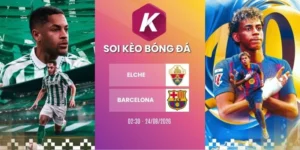Tỷ lệ kèo Elche vs Barcelona - La Liga, 24/08/2026