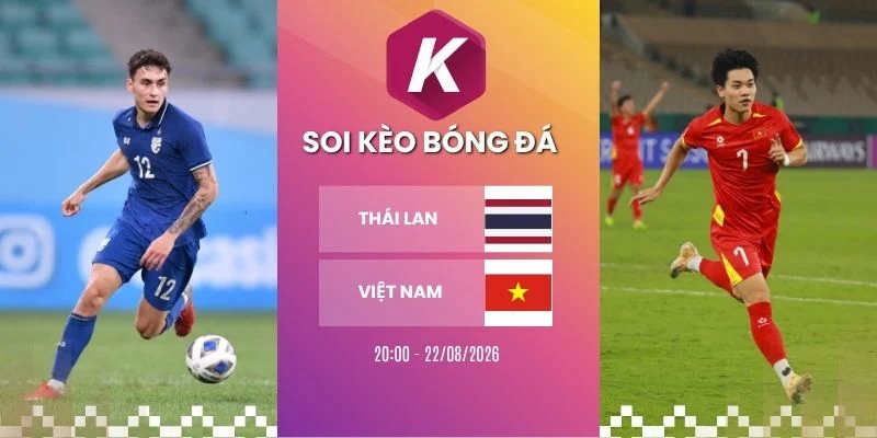 Tỷ lệ kèo Thái Lan vs Việt Nam - AFF Cup, 22/08/2026